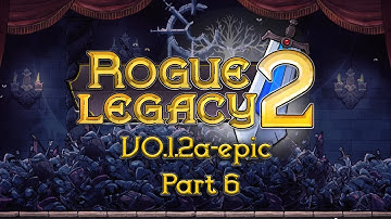 Rogue Legacy 2 PC Gameplay | V0.1.2a-epic | Part 6