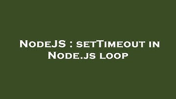NodeJS : setTimeout in Node.js loop