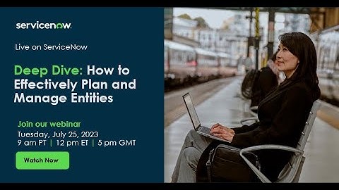 Deep Dive: How to Effectively Plan and Manage Entities