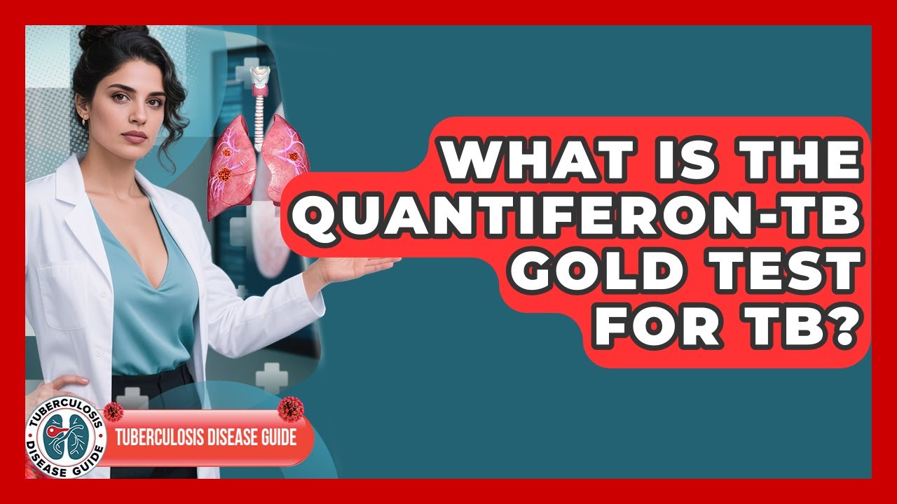 What Is The QuantiFERON-TB Gold Test For TB? - Tuberculosis Disease Guide