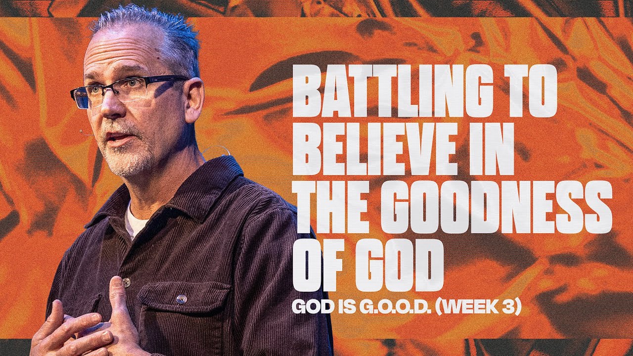 Battling to Believe in the Goodness of God | God Is G.O.O.D. (Week 3) | Pastor Dan Kopp