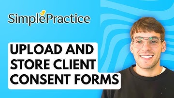 How to Upload and Store Client Consent Forms in SimplePractice [2025 Guide]