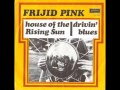 Frijid pink  house of the rising sun