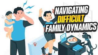 Navigating Difficult Family Dynamics - Tools And Techniques