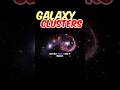 Galaxy Clusters #shorts