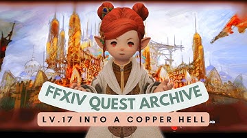 Lv.17 Into a Copper Hell // FFXIV Quest Archive