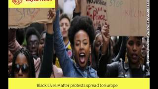 Black Lives Matter protests spread to Europe |  By : CNN