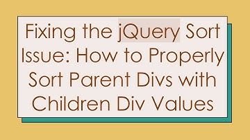 Fixing the jQuery Sort Issue: How to Properly Sort Parent Divs with Children Div Values