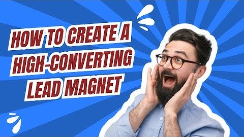 How to Create a High-Converting Lead Magnet