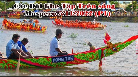 Các  Đội Ghe Mạnh Đã Có Mặt  Tại Sông Maspero  05/11/2022 ( P1 )