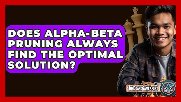 Does Alpha-Beta Pruning Always Find The Optimal Solution? - The Board Game Xpert