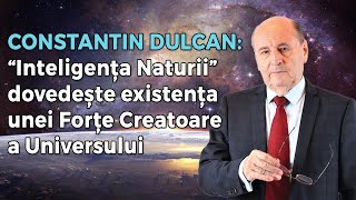 Constantin Dulcan: "Inteligența Naturii" dovedește existența unei Forțe Creatoare a Universului