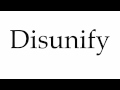 How to pronounce disunify
