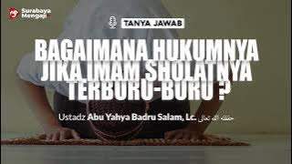 Bagaimana Hukumnya Jika Imam Sholatnya Terburu-Buru - Ustadz Abu Yahya Badru Salam, Lc.