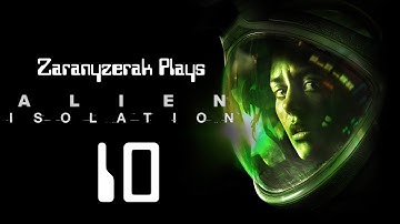 Zaranyzerak Plays Alien Isolation - Part 10 (Mission 10 - Part 2)