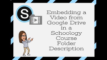 Embedding Video from Google Drive in a Schoology Folder Description