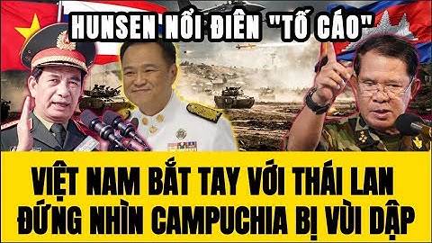 🔴Hunsen Nổi Điên Tố VN, Bắt Tay Với Thái Lan Đứng Nhìn Campuchia Bị Vùi Dập!