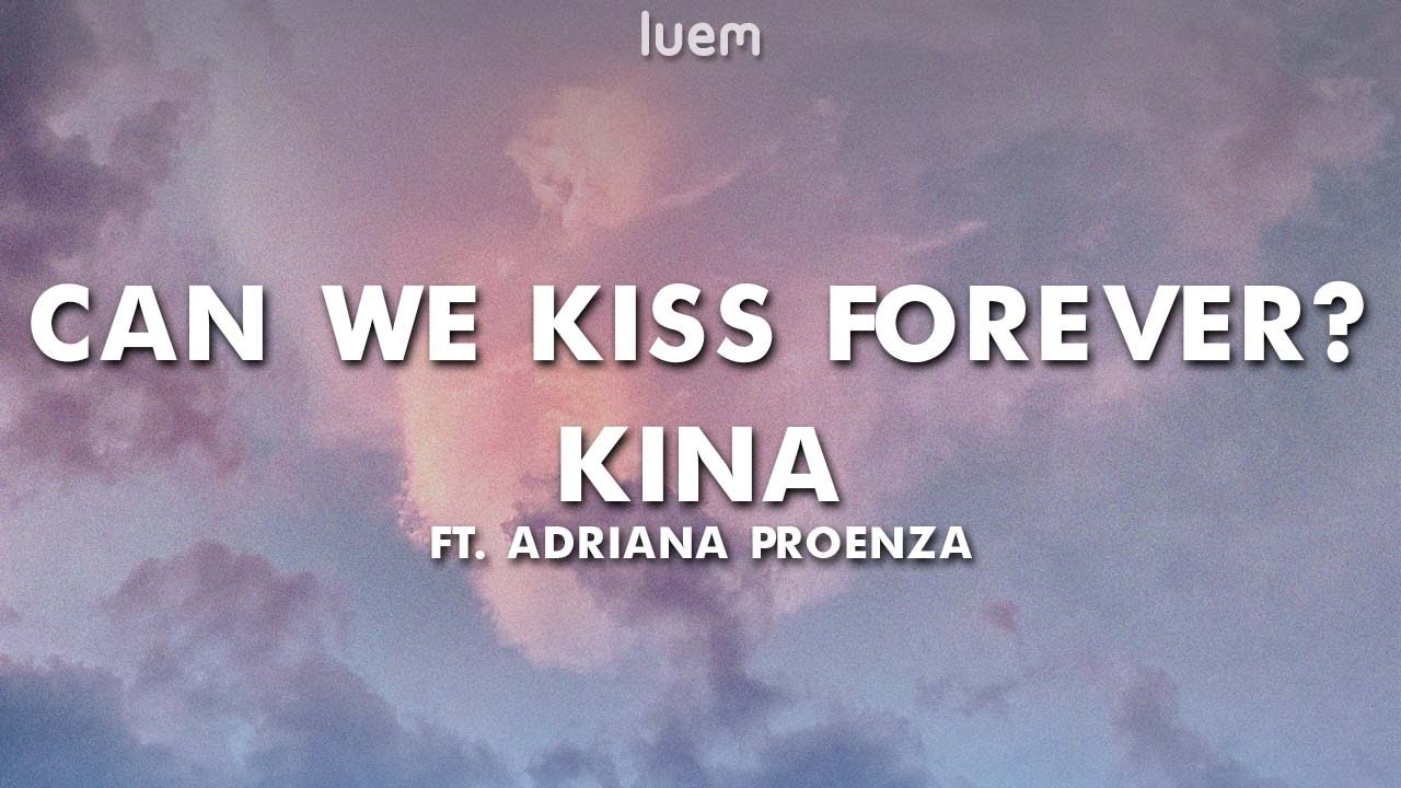 Kina Can We Kiss Forever? ft Adriana Proenza (Lyrics) Luem YouTube