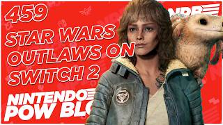 Star Wars Outlaws on Switch 2 Changes the Third Party Conversation - Nintendo Pow Block Episode 459