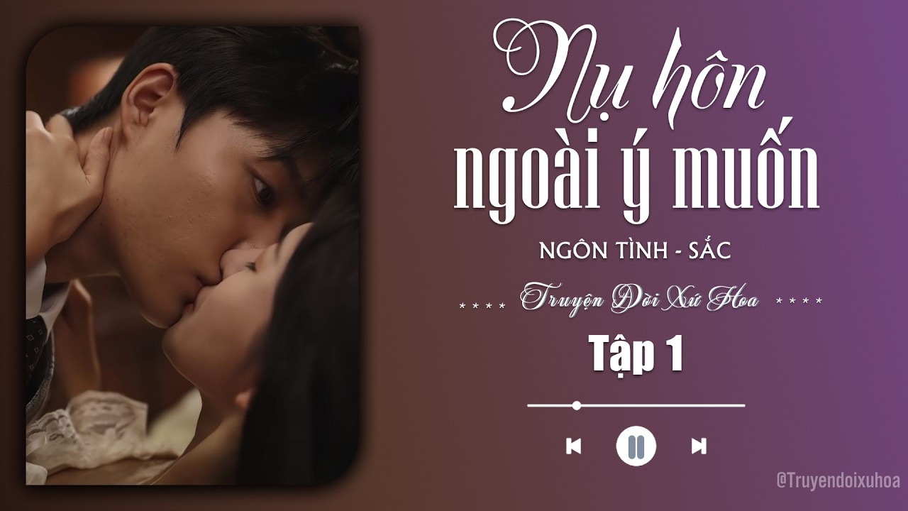 [ REVIEW ] Nụ Hôn Ngoài Ý Muốn | Tập 1 | Sắc Ngôn Tình |  @Truyendoi68 ​