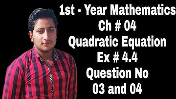 11th Class Math || Ch 4 Quadratic Equation || Exercise 4.4 Question no 3 and 4