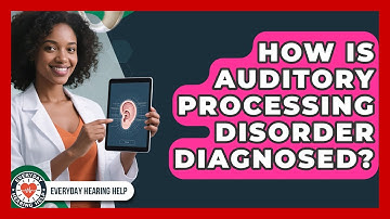 How Is Auditory Processing Disorder Diagnosed? | Everyday Hearing Help News