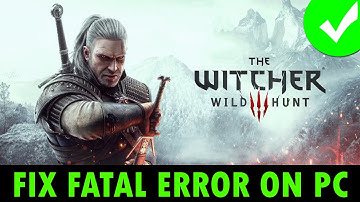 How To Fix The Witcher 3: Wild Hunt Fatal Error On PC | #thewitcher3wildhunt