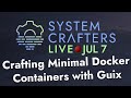 Crafting Minimal Docker Containers with Guix - System Crafters Live!