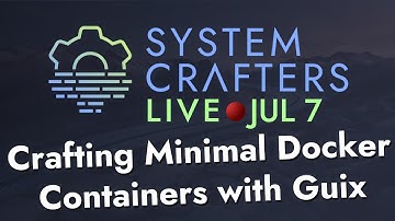 Crafting Minimal Docker Containers with Guix - System Crafters Live!