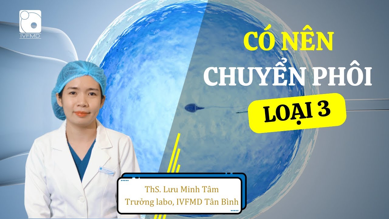 Có nên chuyển phôi loại 3?