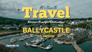 EP41  BALLYCASTLE | Co. Antrim | #travel #northernireland #historyandnature