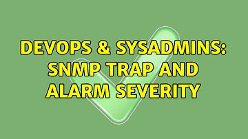 DevOps & SysAdmins: SNMP Trap and Alarm Severity