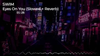 SWIM - Eyes On You (Slowed + Reverb by Kodoku)