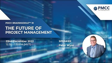 PMCC BrainHuddle™ 10, 2022: The Future of Project Management by Peter Wyss (Group CEO, PMCC)