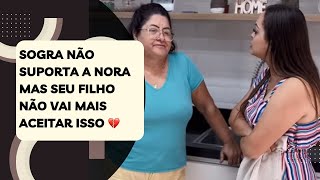 Sogra não suporta a nora mas seu filho não vai mais aceitar isso 💔