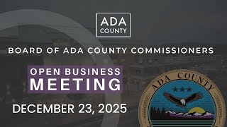 Board of Ada County Commissioners – Open Business Meeting – December 23, 2025