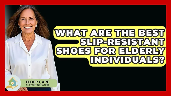 What Are The Best Slip-resistant Shoes For Elderly Individuals? - Elder Care Support Network