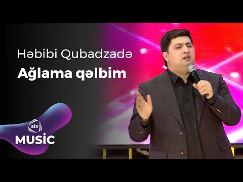 Həbibi Qubadzadə - Ağlama qəlbim