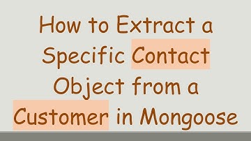 How to Extract a Specific Contact Object from a Customer in Mongoose