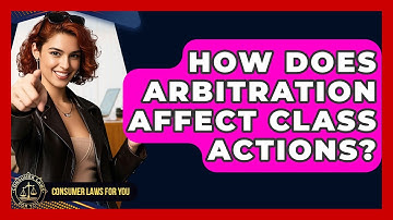 How Does Arbitration Affect Class Actions? - Consumer Laws For You