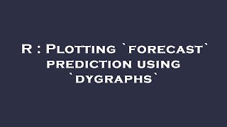 R : Plotting `forecast` prediction using `dygraphs`