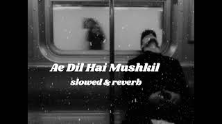 Ae Dil Hai Mushkil || Arijit Singh || Lofi Song || Slowed and Reverb #subscribetomychannel