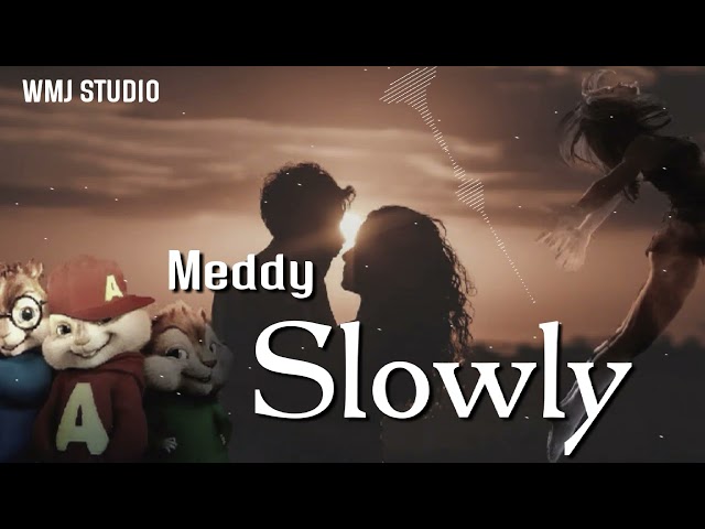 Meddy - Slowly |Chipmunks Version| Music class=
