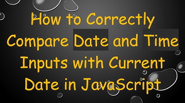 How to Correctly Compare Date and Time Inputs with Current Date in JavaScript
