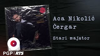 Video thumbnail of "Aca Nikolić Čergar - Stari majstor | [Official Audio]"