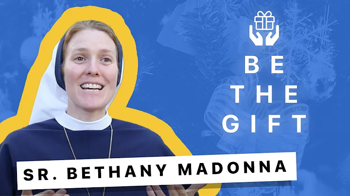 How to Give the Gift of Yourself, with Sr. Bethany...