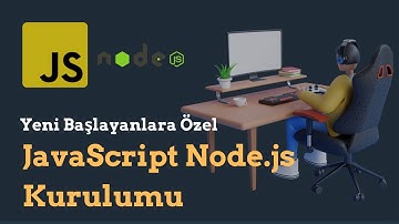 YENİ BAŞLAYANLAR İÇİN JAVASCRİPT - NODEJS KURULUMU