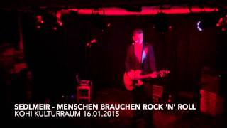 Sedlmeir - Menschen brauchen Rock &#39;n&#39; Roll - KOHI Kulturraum 16.01.2015