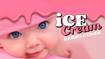 Ice Cream - Babies Cover Parody - Blackpink ft. Selena Gomez