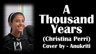 A Thousand Years | Cover by - Anukriti #athousandyears #christinaperri #anukriti